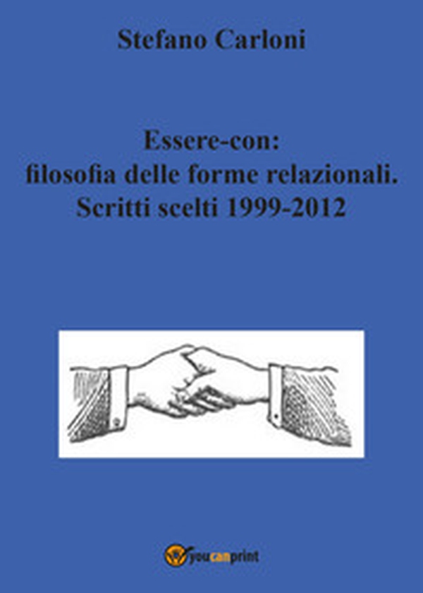 Essere-con: filosofia delle forme relazionali. Scritti scelti 1999-2012 - Librerie.coop Essere-con: filosofia delle forme relazionali. Scritti scelti 1999-2012 - Librerie.coop