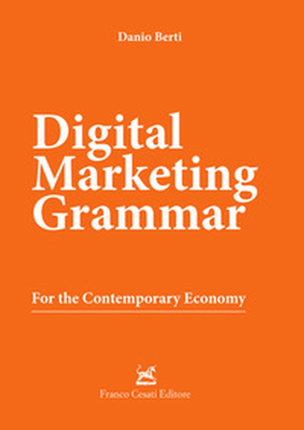 Digital marketing grammar. For the contemporary economy - Librerie.coop Digital marketing grammar. For the contemporary economy - Librerie.coop