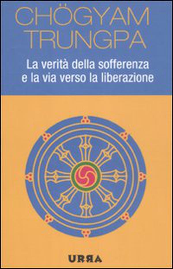La verità della sofferenza e la via verso la liberazione - Librerie.coop La verità della sofferenza e la via verso la liberazione - Librerie.coop
