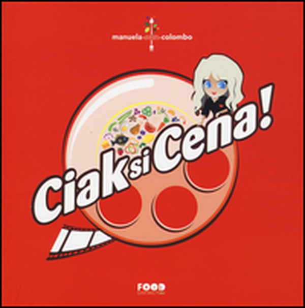 Ciak si cena! Cene a tema cinematografico di grande effetto. Ricette ispirate alla tradizione mediterranea - Librerie.coop Ciak si cena! Cene a tema cinematografico di grande effetto. Ricette ispirate alla tradizione mediterranea - Librerie.coop