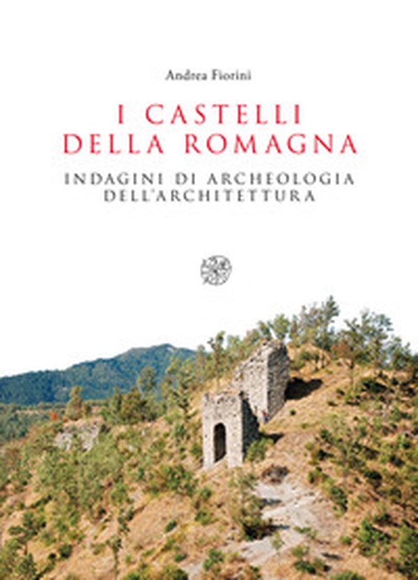 I castelli della Romagna. Indagini di archeologia dell'architettura - Librerie.coop I castelli della Romagna. Indagini di archeologia dell'architettura - Librerie.coop
