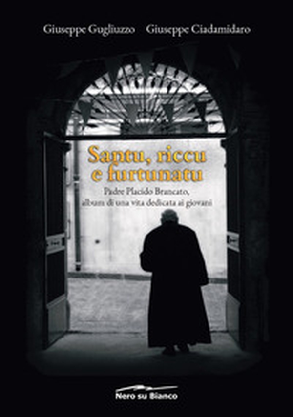 Santu, riccu e furtunatu. Padre Placido Brancato, album di una vita dedicata ai giovani - Librerie.coop Santu, riccu e furtunatu. Padre Placido Brancato, album di una vita dedicata ai giovani - Librerie.coop