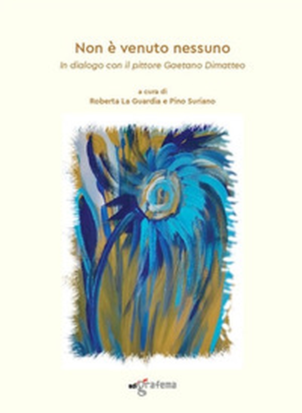 Non è venuto nessuno. In dialogo con il pittore Gaetano Dimatteo - Librerie.coop Non è venuto nessuno. In dialogo con il pittore Gaetano Dimatteo - Librerie.coop