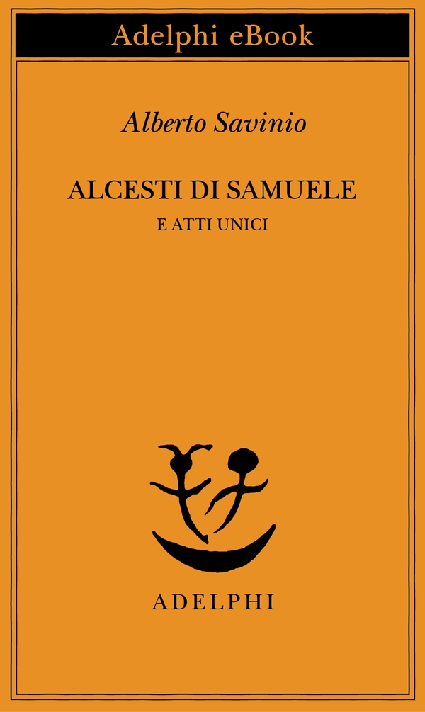 Alcesti di Samuele e atti unici - Librerie.coop Alcesti di Samuele e atti unici - Librerie.coop