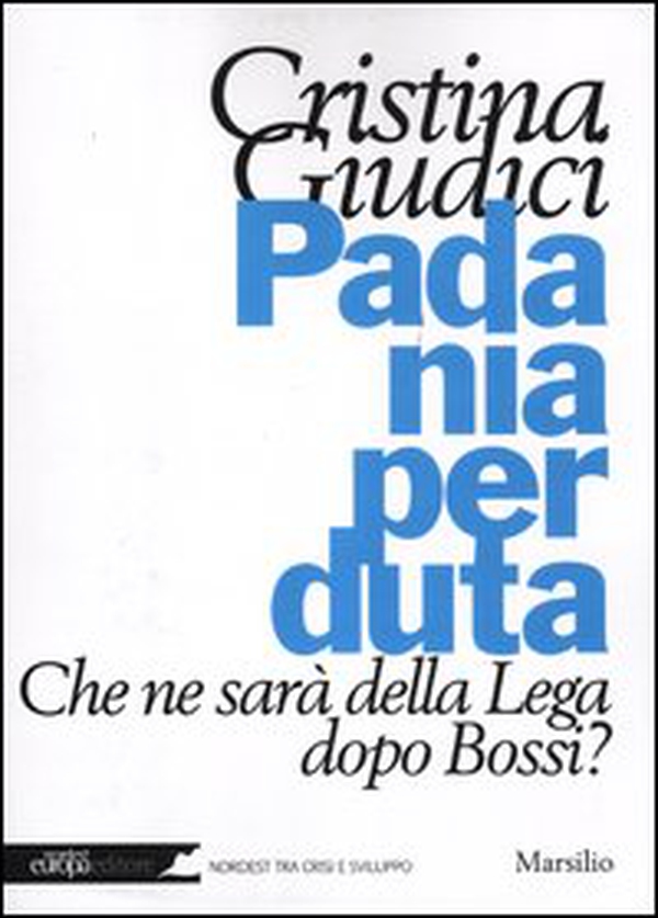 Padania perduta. Che ne sarà della Lega dopo Bossi? - Librerie.coop Padania perduta. Che ne sarà della Lega dopo Bossi? - Librerie.coop