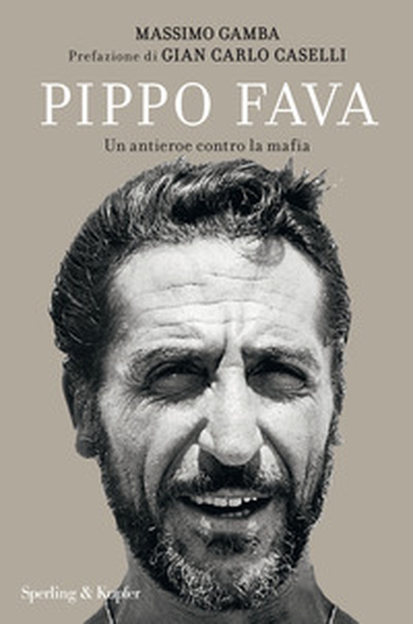 Pippo Fava. Un antieroe contro la mafia - Librerie.coop Pippo Fava. Un antieroe contro la mafia - Librerie.coop