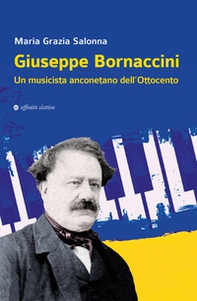 Giuseppe Bornaccini. Un musicista anconetano dell'Ottocento - Librerie.coop