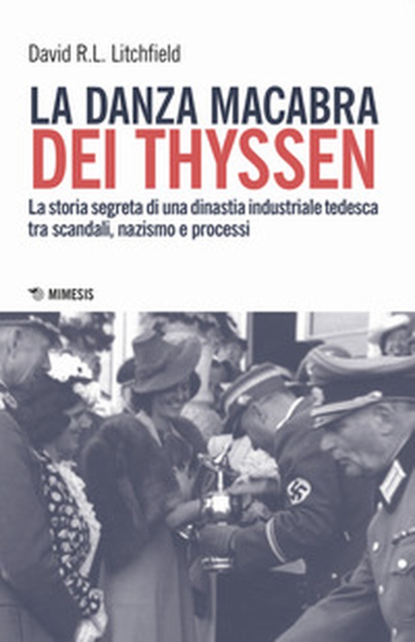 La danza macabra dei Thyssen. La storia segreta di una dinastia industriale tedesca tra scandali, nazismo e disastri ambientali - Librerie.coop La danza macabra dei Thyssen. La storia segreta di una dinastia industriale tedesca tra scandali, nazismo e disastri ambientali - Librerie.coop