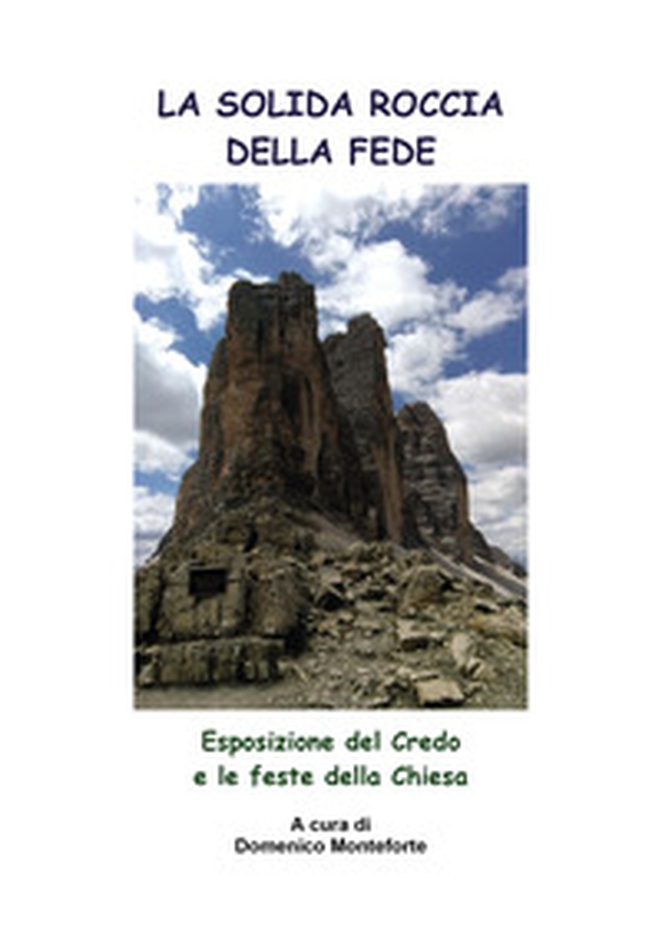 La solida roccia della fede. Esposizione del Credo e le feste della Chiesa - Librerie.coop La solida roccia della fede. Esposizione del Credo e le feste della Chiesa - Librerie.coop