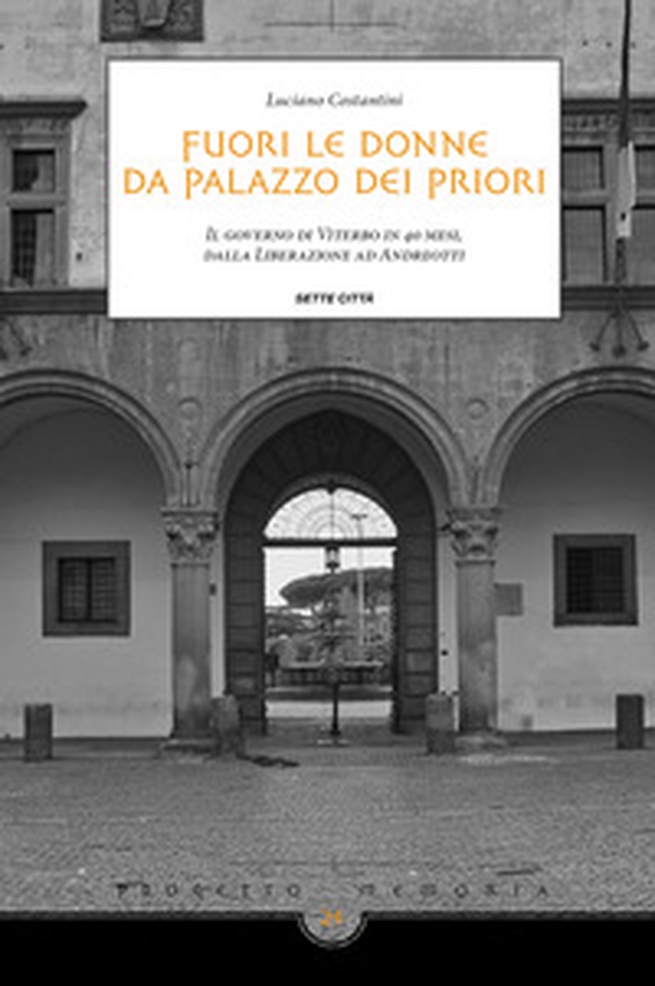 Fuori le donne da palazzo dei Priori. Il governo di Viterbo in 40 mesi, dalla Liberazione ad Andreotti - Librerie.coop Fuori le donne da palazzo dei Priori. Il governo di Viterbo in 40 mesi, dalla Liberazione ad Andreotti - Librerie.coop