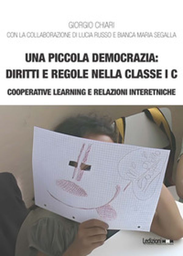 Una piccola democrazia: diritti e regole nella classe I C. Cooperative learning e relazioni interetniche - Librerie.coop Una piccola democrazia: diritti e regole nella classe I C. Cooperative learning e relazioni interetniche - Librerie.coop