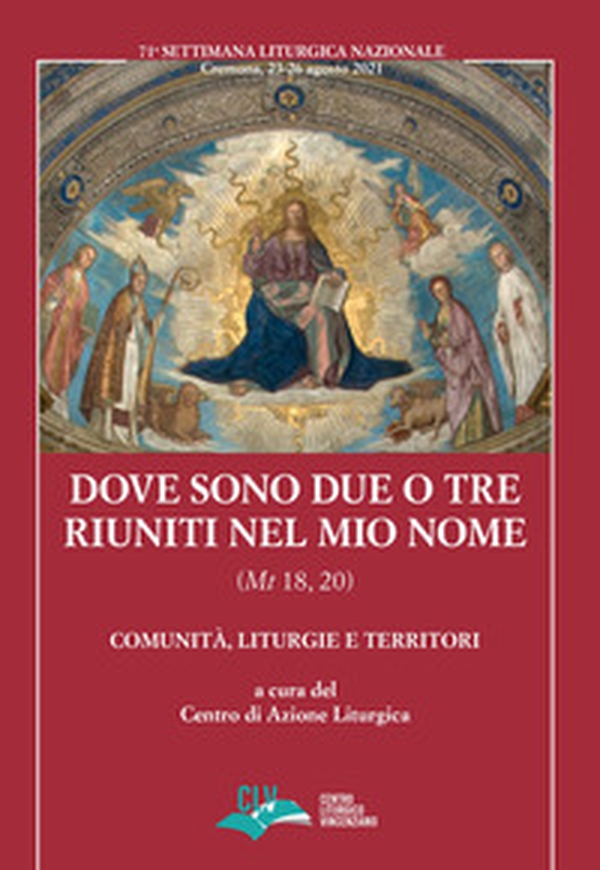 Dove sono due o tre riuniti nel mio nome (Mt 18, 20). Comunità, liturgie e territori - Librerie.coop Dove sono due o tre riuniti nel mio nome (Mt 18, 20). Comunità, liturgie e territori - Librerie.coop