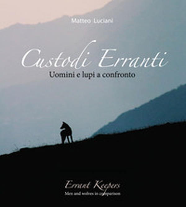 Custodi erranti. Uomini e lupi a confronto. Ediz. italiana e inglese - Librerie.coop Custodi erranti. Uomini e lupi a confronto. Ediz. italiana e inglese - Librerie.coop