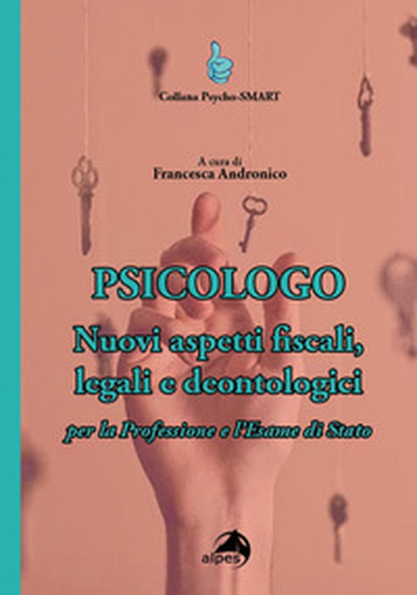 Psicologo. Nuovi aspetti fiscali, legali e deontologici per la professione e l'esame di Stato - Librerie.coop Psicologo. Nuovi aspetti fiscali, legali e deontologici per la professione e l'esame di Stato - Librerie.coop
