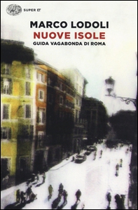 Nuove isole. Guida vagabonda di Roma - Librerie.coop