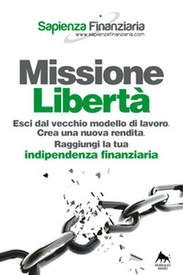 Missione libertà. Esci dal vecchio modello di lavoro. Crea una nuova rendita. Raggiungi la tua indipendenza finanziaria - Librerie.coop Missione libertà. Esci dal vecchio modello di lavoro. Crea una nuova rendita. Raggiungi la tua indipendenza finanziaria - Librerie.coop