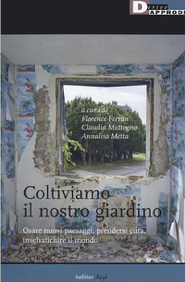 Coltiviamo il nostro giardino. Osare nuovi paesaggi, prendersi cura, inselvatichire il mondo - Librerie.coop Coltiviamo il nostro giardino. Osare nuovi paesaggi, prendersi cura, inselvatichire il mondo - Librerie.coop
