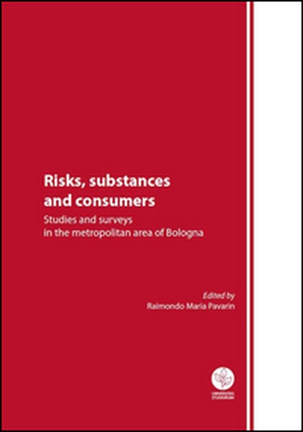 Risks, substances and consumers. Studies and surveys in the metropolitan area of Bologna - Librerie.coop Risks, substances and consumers. Studies and surveys in the metropolitan area of Bologna - Librerie.coop