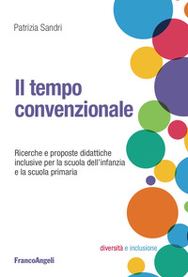 Il tempo convenzionale. Ricerche e proposte didattiche per la scuola dell'infanzia e la scuola primaria - Librerie.coop Il tempo convenzionale. Ricerche e proposte didattiche per la scuola dell'infanzia e la scuola primaria - Librerie.coop