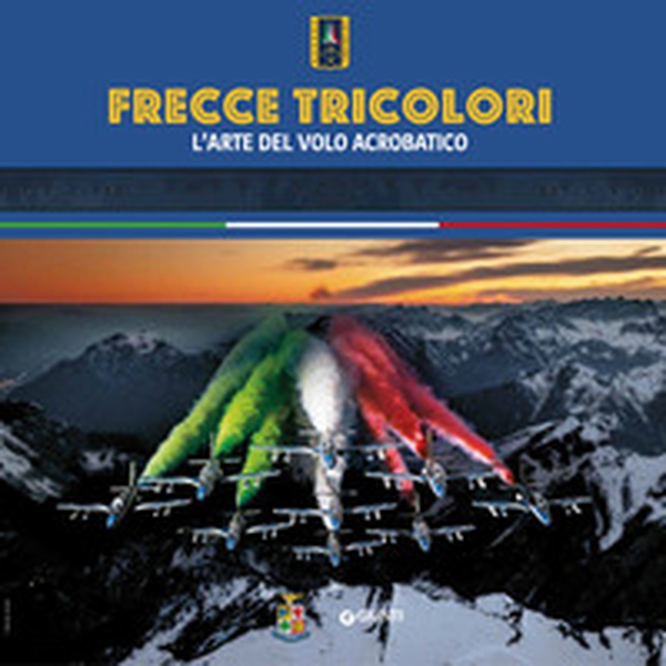 Frecce tricolori. L'arte del volo acrobatico - Librerie.coop Frecce tricolori. L'arte del volo acrobatico - Librerie.coop