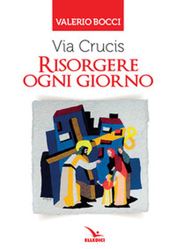 Via Crucis. Risorgere ogni giorno - Librerie.coop Via Crucis. Risorgere ogni giorno - Librerie.coop