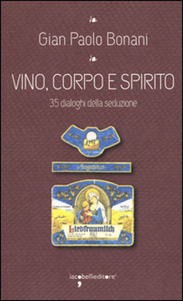 Vino, corpo e spirito santo. 35 dialoghi della seduzione - Librerie.coop Vino, corpo e spirito santo. 35 dialoghi della seduzione - Librerie.coop