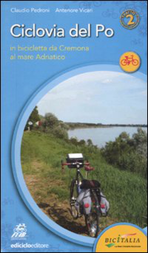 Ciclovia del Po. Secondo tratto. In bicicletta da Cremona al mare Adriatico - Librerie.coop Ciclovia del Po. Secondo tratto. In bicicletta da Cremona al mare Adriatico - Librerie.coop