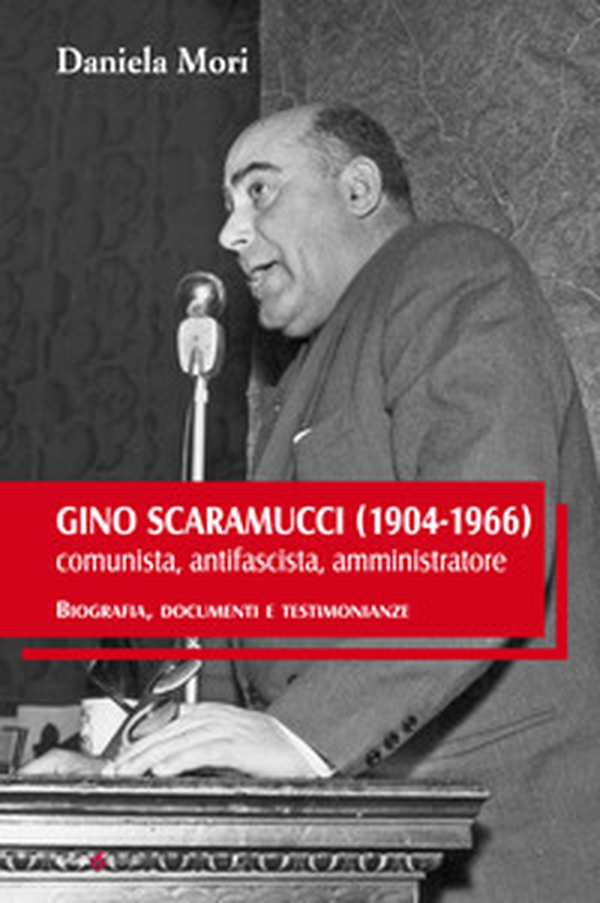 Gino Scaramucci (1904-1966) comunista, antifascista, amministratore. Biografia, documenti e testimonianze - Librerie.coop Gino Scaramucci (1904-1966) comunista, antifascista, amministratore. Biografia, documenti e testimonianze - Librerie.coop