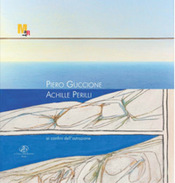 Piero Guccione. Achille Perilli. Ai confini dell'astrazione - Librerie.coop Piero Guccione. Achille Perilli. Ai confini dell'astrazione - Librerie.coop