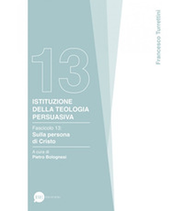 Istituzione della teologia persuasiva - Vol. 13 - Librerie.coop Istituzione della teologia persuasiva - Vol. 13 - Librerie.coop