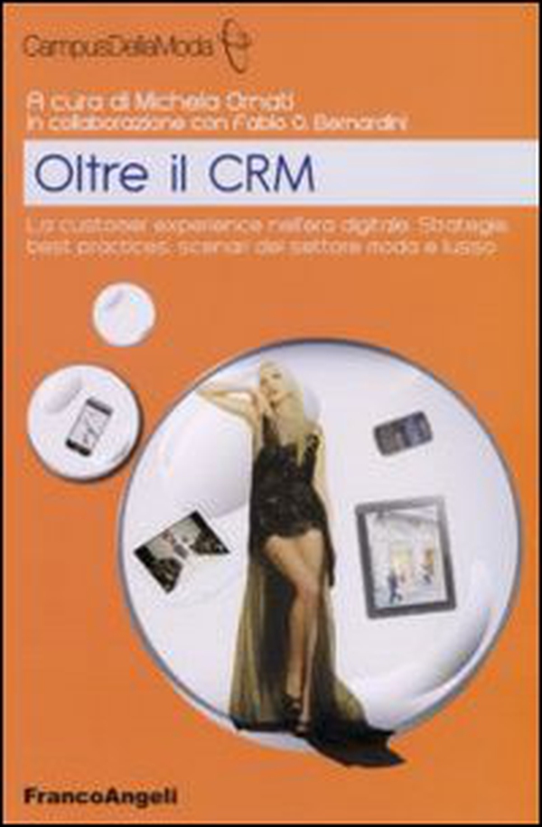 Oltre il CRM. La customer experience nell'era digitale. Strategie, best practices, scenari del settore moda e lusso - Librerie.coop Oltre il CRM. La customer experience nell'era digitale. Strategie, best practices, scenari del settore moda e lusso - Librerie.coop