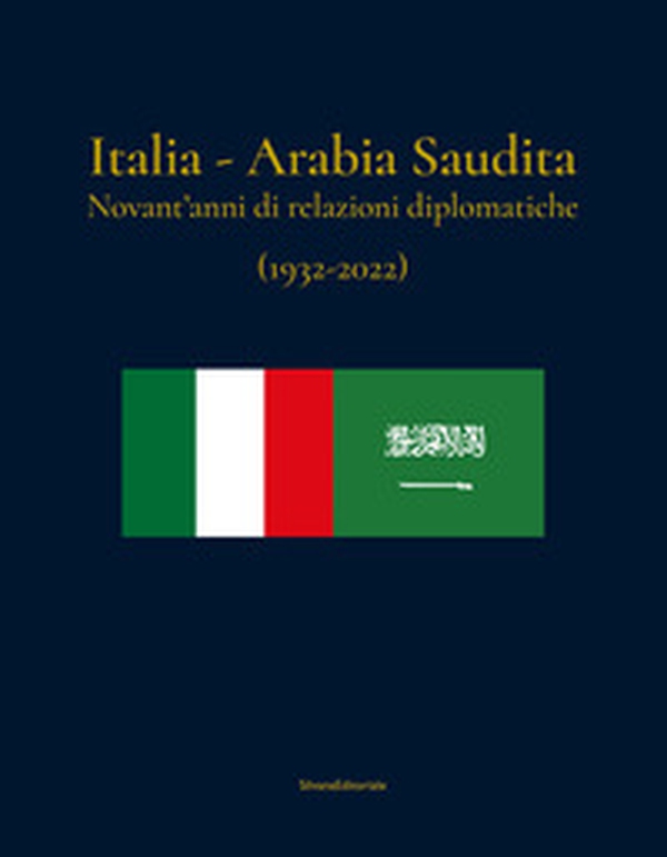 Italia-Arabia Saudita. Novant'anni di relazioni diplomatiche (1932-2022). Ediz. italiana e araba - Librerie.coop Italia-Arabia Saudita. Novant'anni di relazioni diplomatiche (1932-2022). Ediz. italiana e araba - Librerie.coop