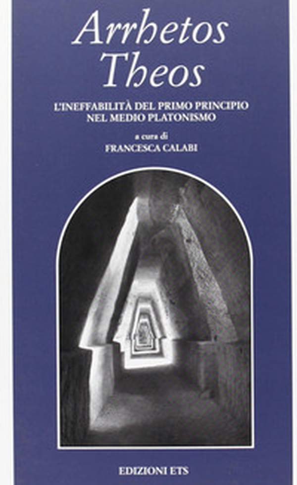 Arrhetos Theos. L'ineffabilità del primo principio nel medio platonismo - Librerie.coop Arrhetos Theos. L'ineffabilità del primo principio nel medio platonismo - Librerie.coop