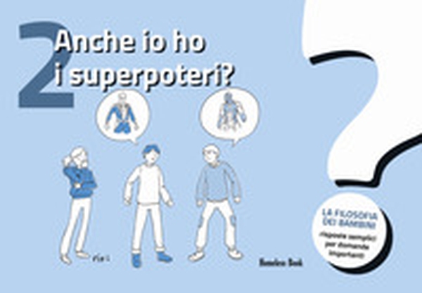 Anche io ho i superpoteri? La filosofia dei bambini. Risposte semplici per domande importanti - Vol. 2 - Librerie.coop Anche io ho i superpoteri? La filosofia dei bambini. Risposte semplici per domande importanti - Vol. 2 - Librerie.coop