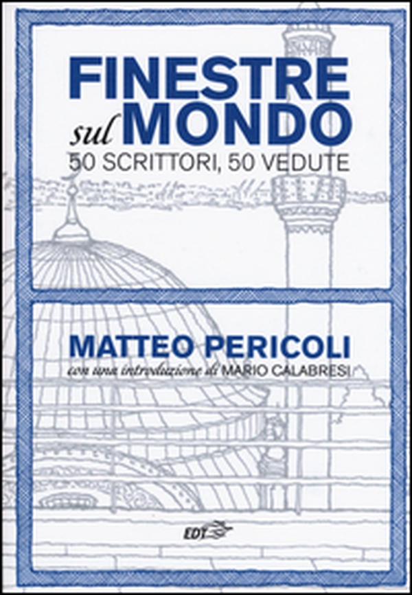 Finestre sul mondo. 50 scrittori, 50 vedute - Librerie.coop Finestre sul mondo. 50 scrittori, 50 vedute - Librerie.coop