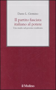 Il partito fascista italiano al potere. Uno studio sul governo totalitario - Librerie.coop