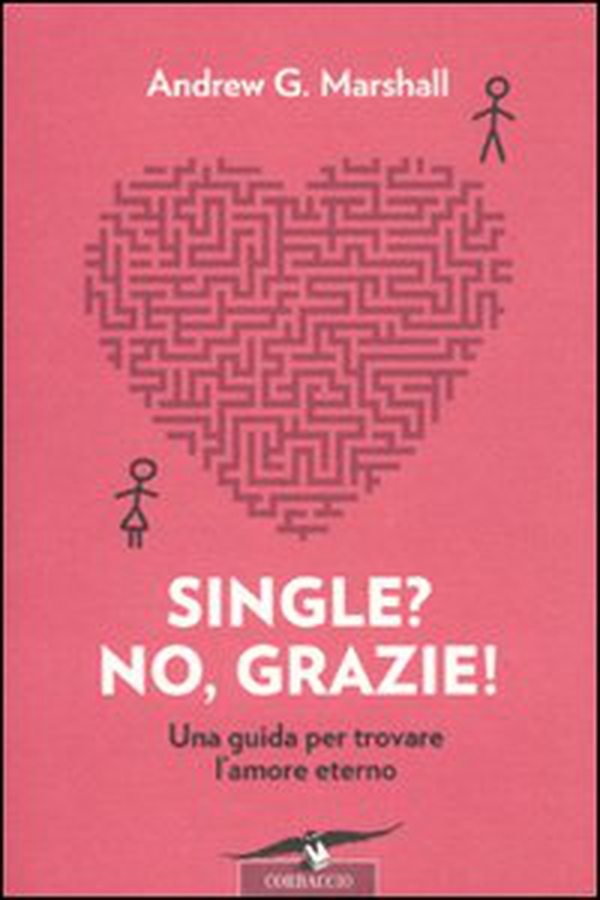 Single? No, grazie! Una guida per trovare l'amore eterno - Librerie.coop Single? No, grazie! Una guida per trovare l'amore eterno - Librerie.coop