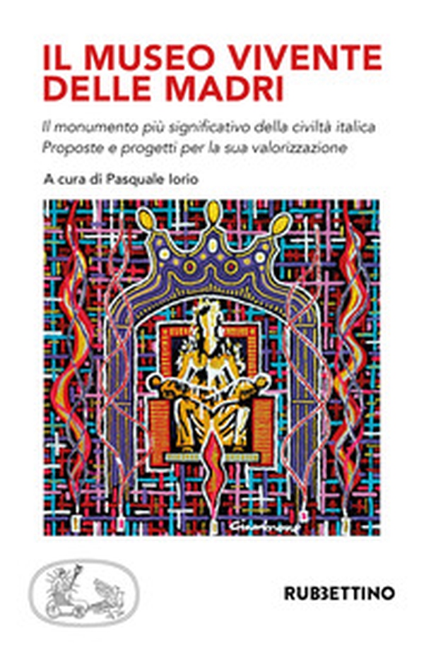 Il museo vivente delle madri. Il monumento più significativo della civiltà italica. Proposte e progetti per la sua valorizzazione - Librerie.coop Il museo vivente delle madri. Il monumento più significativo della civiltà italica. Proposte e progetti per la sua valorizzazione - Librerie.coop