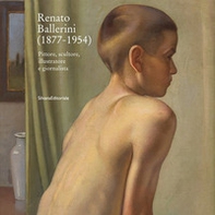 Renato Ballerini (1877-1954). Pittore, scultore, illustratore e giornalista. Ediz. italiana e inglese - Librerie.coop