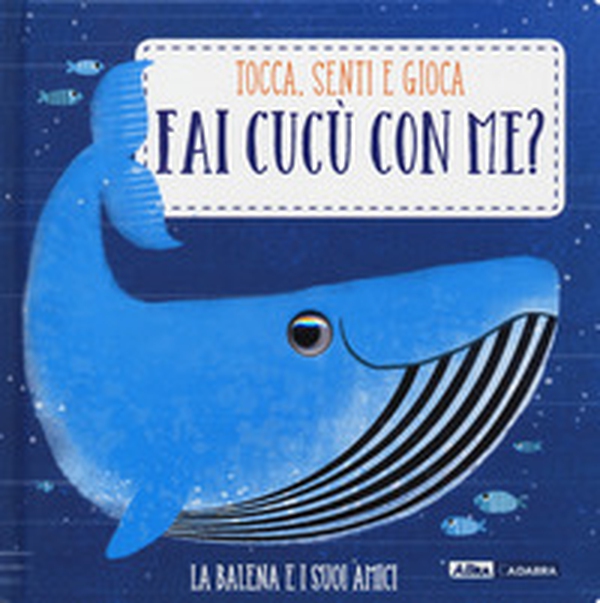 La balena e i suoi amici. Fai cucù con me? - Librerie.coop La balena e i suoi amici. Fai cucù con me? - Librerie.coop