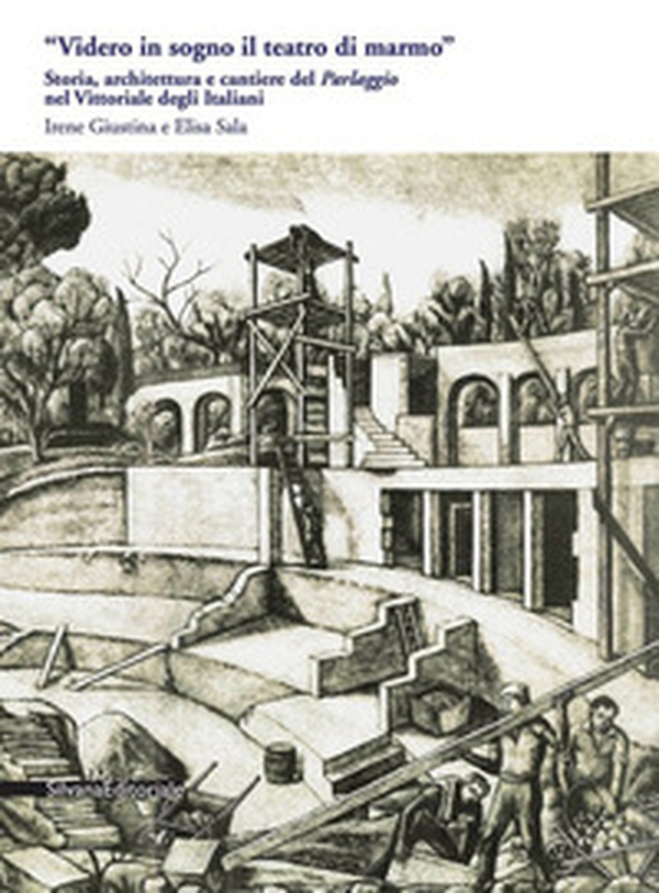 «Videro in sogno il teatro di marmo». Storia, architettura e cantiere del «Parlaggio» nel Vittoriale degli Italiani - Librerie.coop «Videro in sogno il teatro di marmo». Storia, architettura e cantiere del «Parlaggio» nel Vittoriale degli Italiani - Librerie.coop