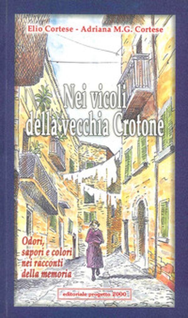 Nei vicoli della vecchia Crotone. Odori, sapori e colori nei racconti della memoria - Librerie.coop Nei vicoli della vecchia Crotone. Odori, sapori e colori nei racconti della memoria - Librerie.coop