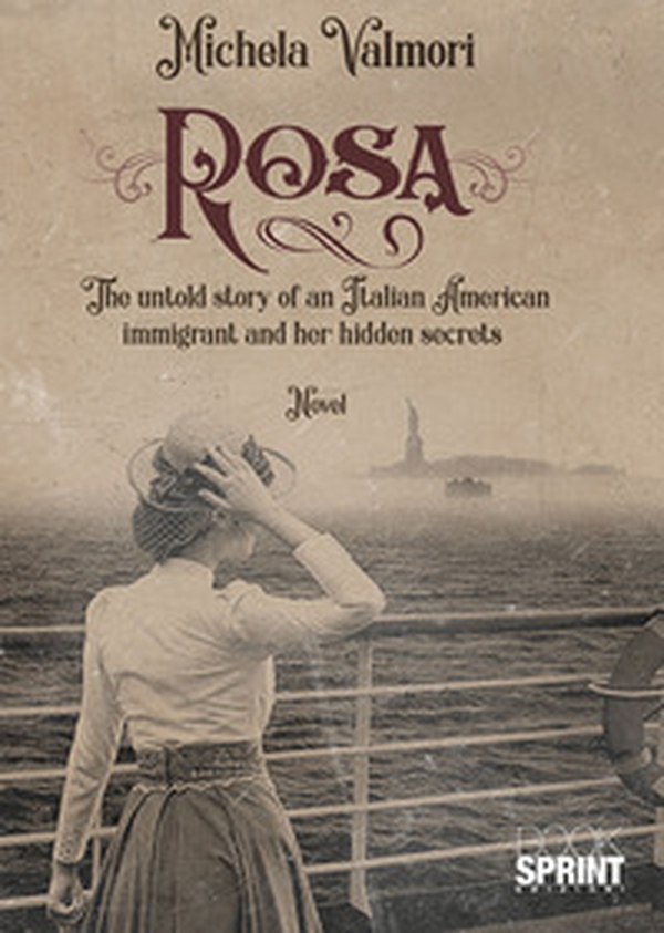 Rosa. The untold story of an Italian American immigrant and her hidden secrets - Librerie.coop Rosa. The untold story of an Italian American immigrant and her hidden secrets - Librerie.coop