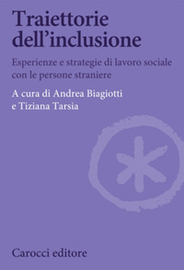 Traiettorie dell'inclusione. Esperienze e strategie di lavoro sociale con le persone straniere - Librerie.coop Traiettorie dell'inclusione. Esperienze e strategie di lavoro sociale con le persone straniere - Librerie.coop