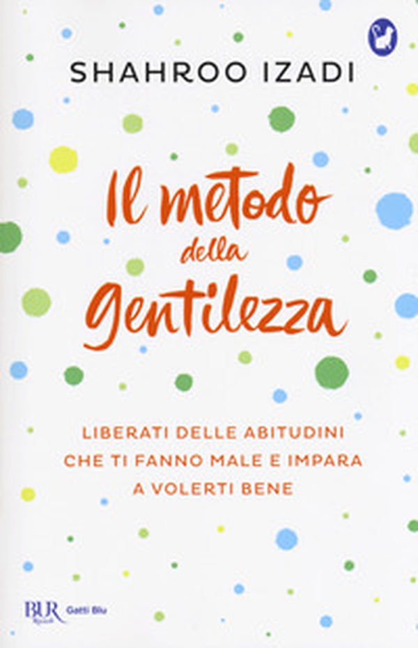 Il metodo della gentilezza. Liberati delle abitudini che ti fanno male e impara a volerti bene - Librerie.coop Il metodo della gentilezza. Liberati delle abitudini che ti fanno male e impara a volerti bene - Librerie.coop