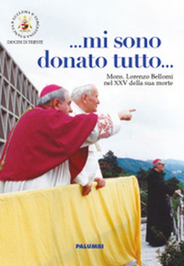 ... Mi sono donato tutto... Mi sono donato tutto. Mons. Lorenzo Bellomi nel XXV della sua morte - Librerie.coop ... Mi sono donato tutto... Mi sono donato tutto. Mons. Lorenzo Bellomi nel XXV della sua morte - Librerie.coop