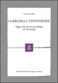 La regola e l'invenzione. Saggi sulla letteratura italiana nel Novecento - Librerie.coop