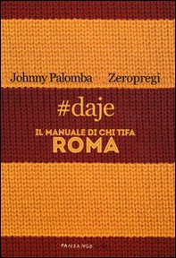 #daje. Il manuale di chi tifa Roma - Librerie.coop