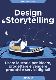Design & storytelling. Usare le storie per ideare, progettare e vendere prodotti e servizi digitali - Librerie.coop