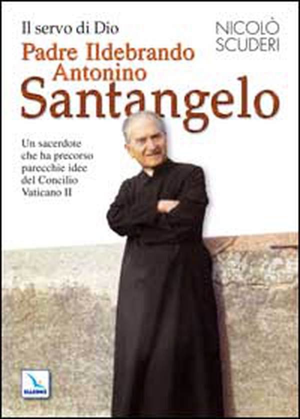 Il servo di Dio Padre Ildebrando Antonino Santangelo. Un sacerdote che ha precorso parecchie idee del Concilio Vaticano II - Librerie.coop Il servo di Dio Padre Ildebrando Antonino Santangelo. Un sacerdote che ha precorso parecchie idee del Concilio Vaticano II - Librerie.coop